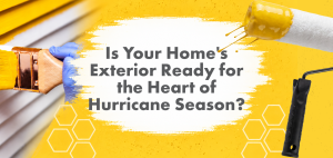 Is Your Homes Exterior Ready for the Heart of Hurricane Season Noel Painting and Contracting