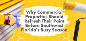 Why Commercial Properties Should Refresh Their Paint Before Southwest Florida's Busy Season Noel Painting & Contracting